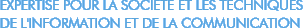 Expertise pour la soci�t� et les techniques de l'information et de la communication